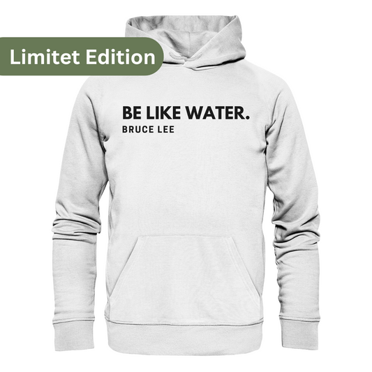 "Be like Water" Hoodie | LIMITED EDITION | Unisex (Organic)