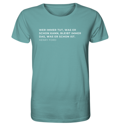 "Wer immer tut was er schon kann..." | Organic Shirt | Unisex